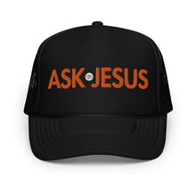 Load image into Gallery viewer, UTO IV "ASK JESUS" Foam Trucker Hat
