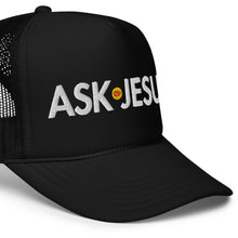 Load image into Gallery viewer, UTO IV "ASK JESUS" Foam Trucker Hat