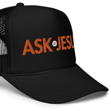 Load image into Gallery viewer, UTO IV "ASK JESUS" Foam Trucker Hat