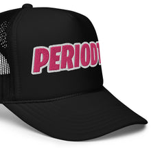 Load image into Gallery viewer, UTO IV "Periodt" Foam Trucker Hat