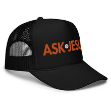 Load image into Gallery viewer, UTO IV "ASK JESUS" Foam Trucker Hat