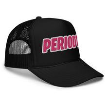 Load image into Gallery viewer, UTO IV "Periodt" Foam Trucker Hat