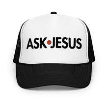 Load image into Gallery viewer, UTO IV "ASK JESUS" Foam Trucker Hat