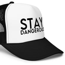 Load image into Gallery viewer, UTO IV STAY DANGEROUS Foam trucker hat