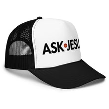 Load image into Gallery viewer, UTO IV "ASK JESUS" Foam Trucker Hat