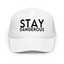 Load image into Gallery viewer, UTO IV STAY DANGEROUS Foam trucker hat