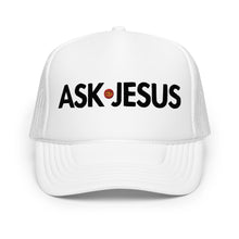 Load image into Gallery viewer, UTO IV "ASK JESUS" Foam Trucker Hat