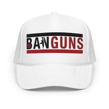 Load image into Gallery viewer, UTO IV "BAN GUNS" Foam Trucker Hat