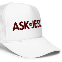 Load image into Gallery viewer, UTO IV "ASK JESUS" Foam Trucker Hat