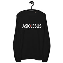 Load image into Gallery viewer, UTO IV "ASK JESUS" Unisex Organic Sweatshirt