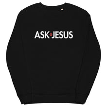 Load image into Gallery viewer, UTO IV "ASK JESUS" Unisex Organic Sweatshirt