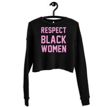Load image into Gallery viewer, UTO IV "Respect Black Women" Crop Sweatshirt