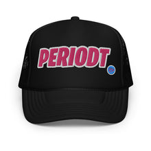 Load image into Gallery viewer, UTO IV &quot;Periodt&quot; Foam Trucker Hat
